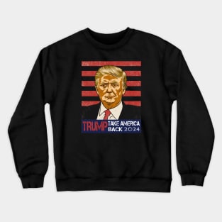 Donald Trump 2024 Take America Back Crewneck Sweatshirt